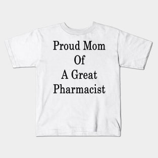 Proud Mom Of A Great Pharmacist Kids T-Shirt